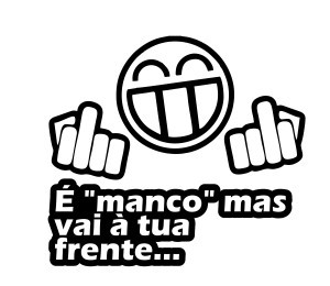 Autocolante - É manco mas vai à tua frente