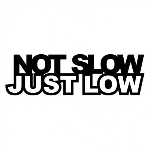 Autocolante -  Not Slow, Just low