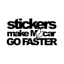 Autocolante -  Stickers Make My Car Go Faster