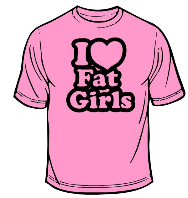 T-shirt - I love fat girls