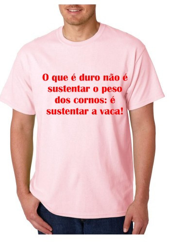 T-shirt - O que é duro não é sustentar o peso dos CORNOS, é sustentar a VACA