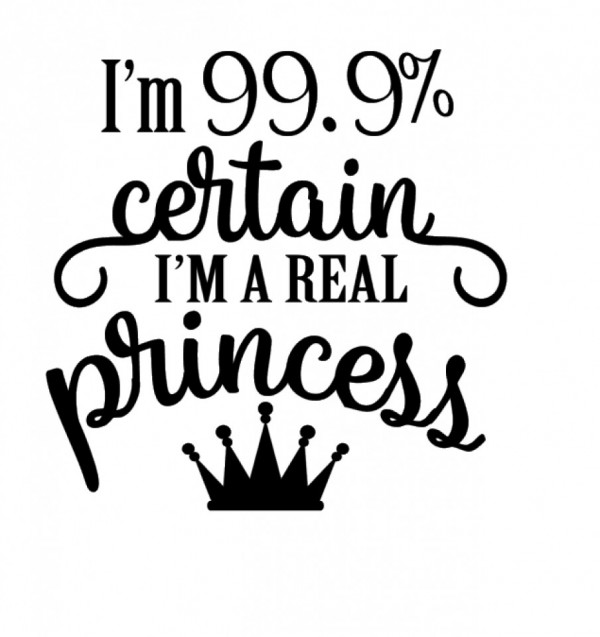 Autocolante - I´m 99.9% certain i´m a real princess