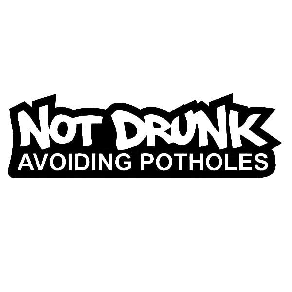 Autocolante - Not Drunk Avoiding Potholes