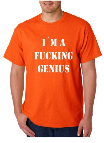 T-shirt - I'm Fucking Genius