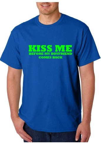 T-shirt - Kiss Me Before My Boyfriend Comes Back
