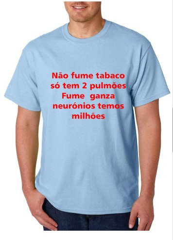 T-shirt - Não Fume Tabaco Só tem 2 Pulmões Fume Ganza Neurónios Temos Milhões