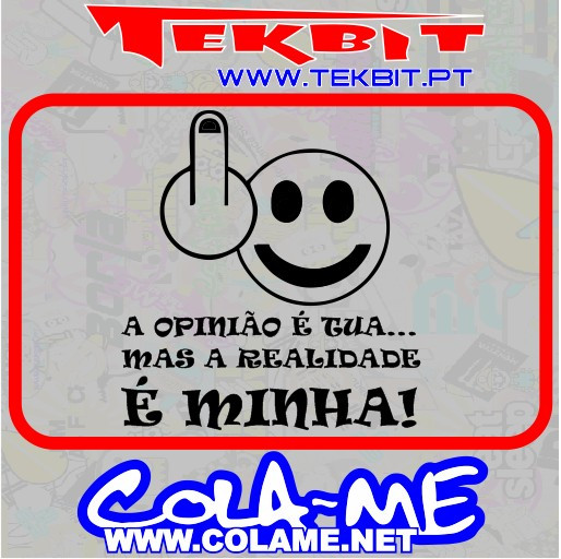 Autocolante - A Opinião é Tua Mas a Realidade é Minha