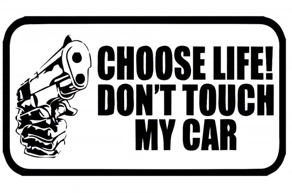 Autocolante - Choose life! Don't Touch My car.