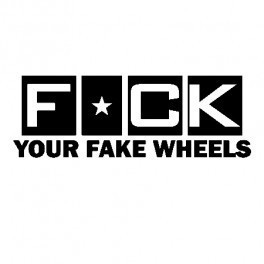 Autocolante - Fuck Your Fake Wheels