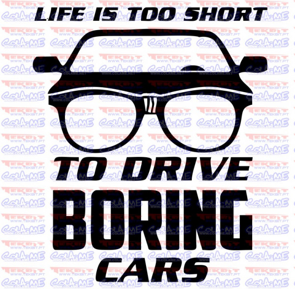 Autocolante - Life is too short to drive boring cars