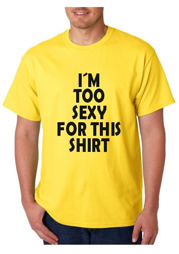 T-shirt - I Am Too Sexy For This Shirt