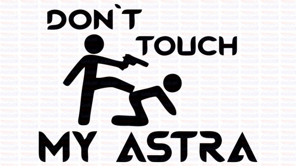 Autocolante - Don´t Touch My Astra