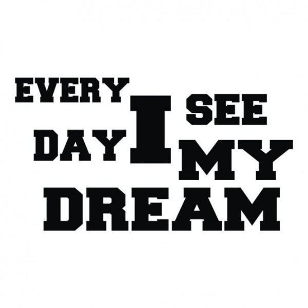 Autocolante -  Every day i see my dream