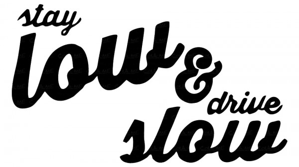 Autocolante - stay low & drive slow