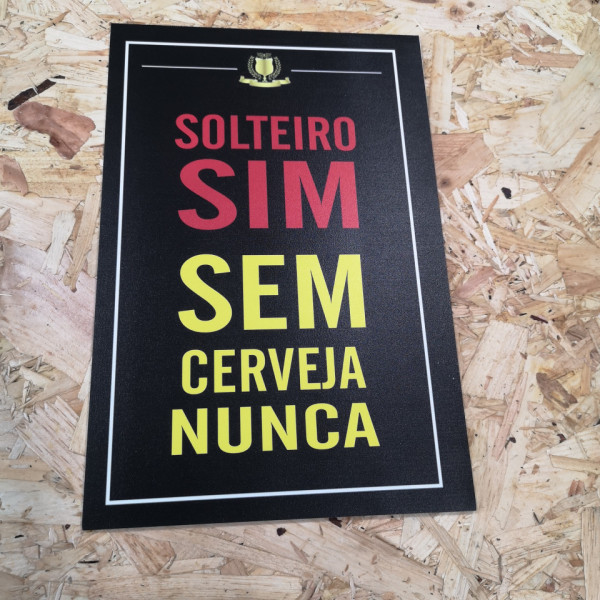 Placa Decorativa em PVC - Solteiro sim, sem cerveja nunca