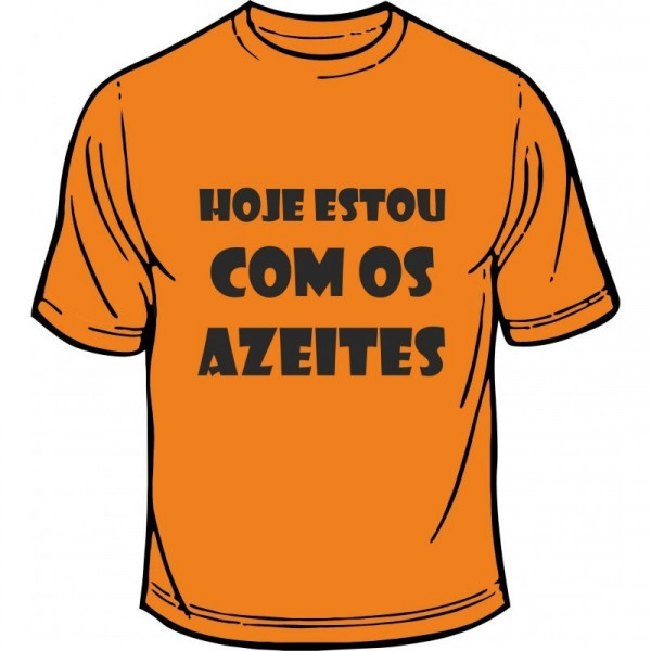 T-shirt - Hoje Estou Com os Azeites