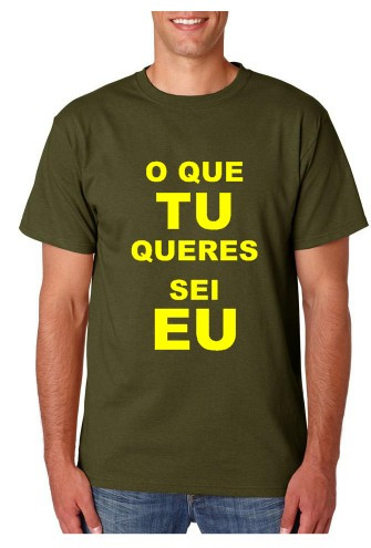 T-shirt - O que TU queres sei EU