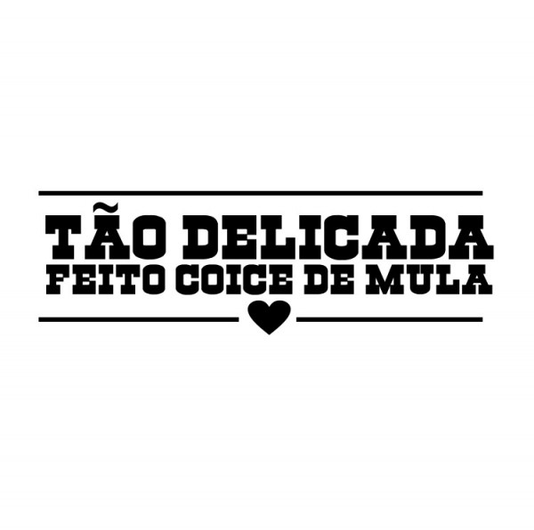 Autocolante com Tão Delicada. Feito Coice de Mula