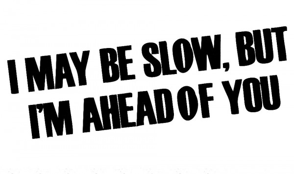 Autocolante - I May be slow, but i´m ahead of you