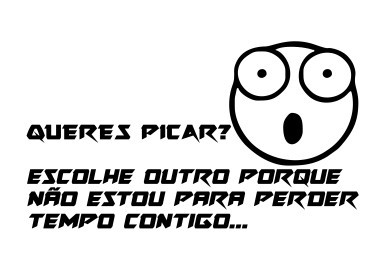 Autocolante - Queres picar? Escolhe outro porque não estou para perder tempo contigo...