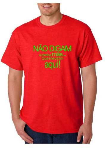 T-shirt - Não Digam á minha Mãe Que Me Viram Aqui!