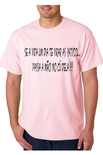 T-shirt - Se a Vida Um Dia te Virar as Costas Passa a mão no Cú Dela
