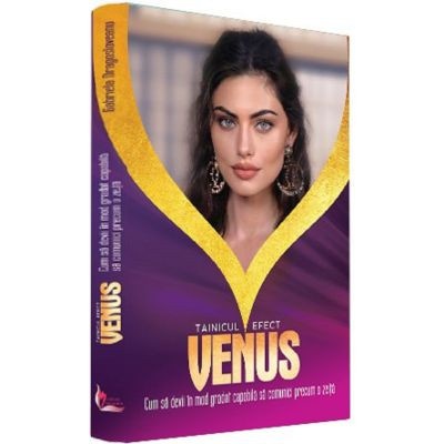 Tainicul efect Venus. Cum sa devii in mod gradat capabila sa comunici precum o zeita - Gabriela Dragosloveanu