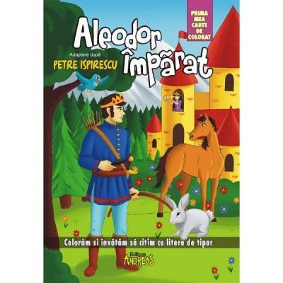 Aleodor Imparat - prima mea carte de colorat, color, A4. Coloram si invatam sa citim cu litere de tipar - Petre Ispirescu
