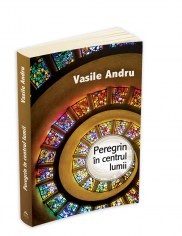 Peregrin in centrul lumii - Vasile Andru