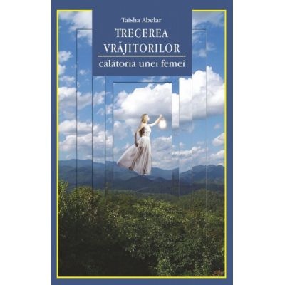 Trecerea vrajitorilor. Calatoria unei femei - Taisha Abelar