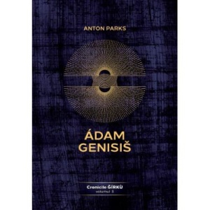 Adam Genisis, Cronicile Girku, volumul 3 - Anton Parks