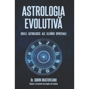 Astrologia evolutiva. Cheile astrologice ale elevarii spirituale - Sorin Bratoveanu