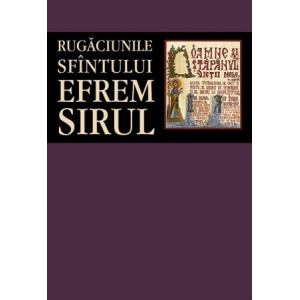 Rugaciunile Sfantului Efrem Sirul - Sf. Efrem Sirul