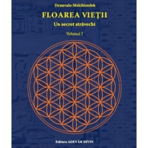 Floarea vietii. Un secret stravechi - volumul I - Drunvalo Melchizedek