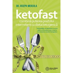 Keto Fast. Combina puterea postului intermitent cu dieta ketogenica - dr. Joseph Mercola
