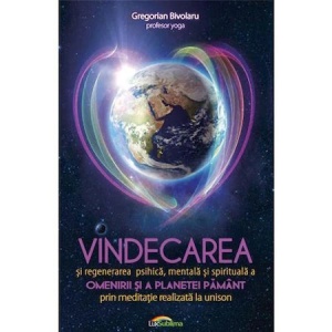 Vindecarea omenirii si a planetei Pamant prin meditatie realizata la unison - Gregorian Bivolaru
