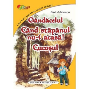Gandacelul. Cand stapanul nu-i acasa! Cocosul. Poveste ilustrata A4 - Emil Garleanu