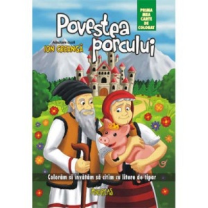 Povestea porcului. Prima mea carte de colorat, A4. Coloram si invatam sa citim cu litere de tipar - Ion Creanga