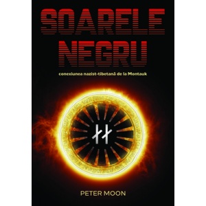 Soarele Negru: conexiunea nazist-tibetana de la Montauk - Peter Moon