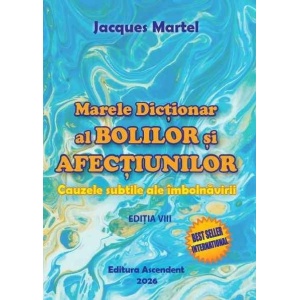 Marele Dictionar al Bolilor si Afectiunilor - Jacques Martel