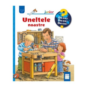 Uneltele noastre - Colectia De ce? De ce? De ce? - Daniela Prusse
