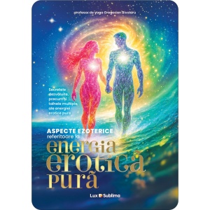 Aspecte ezoterice referitoare la energia erotica pura - Gregorian Bivolaru