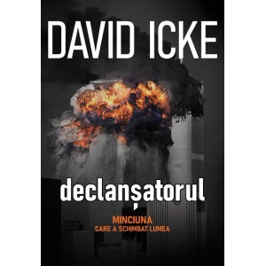 Declansatorul. Minciuna care a schimbat lumea, The trigger vol I + II - David Icke