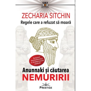 Regele care a refuzat sa moara. Anunnaki si cautarea Nemuririi - Zecharia Sitchin