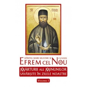 Sf. Efrem cel Nou. Marturii ale minunilor savarşite in zilele noastre. vol. 1 - Sf. Efrem cel Nou