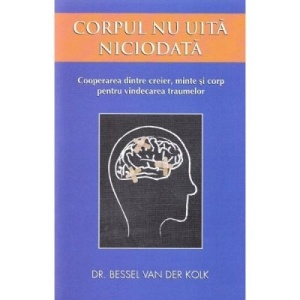 Corpul nu uita niciodata - Bessel van der Kolk