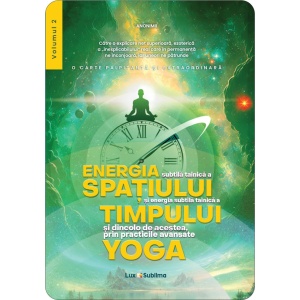 Energia subtilă tainică a spațiului și a timpului și dincolo de acestea, prin practicile yoga vol. 1 și 2 - Anonimii - Img 2