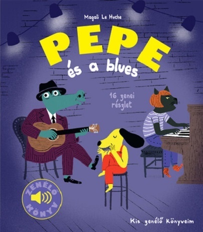 Kis zenélő könyveim - Pepe és a blues - Fedezd fel Pepével a bluest!