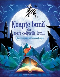 Copertă colorată a cărții „Noapte bună din toate colțurile lumii”, cu ilustrații blânde și motive de basm, ideală pentru poveștile de seară ale copiilor.