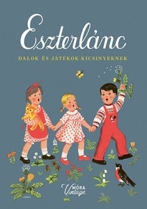Eszterlánc - Dalok és játékok kicsinyeknek - Forrai Katalin